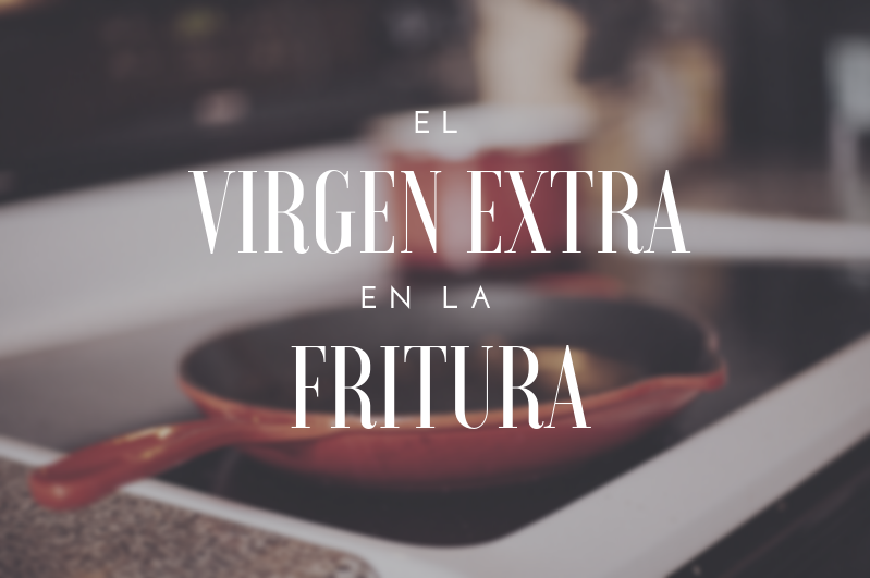 El Aceite de Oliva Virgen Extra en la Fritura